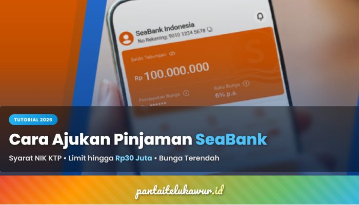 Cara Ajukan Pinjaman SeaBank 2026, Syarat NIK KTP, Limit hingga Rp30 Juta & Bunga Terendah