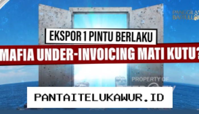 Ekspor Satu Pintu, Mafia Under-Invoicing Tumbang?