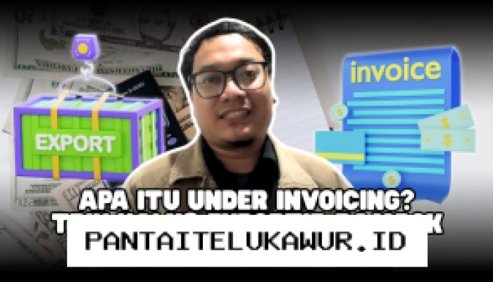 Under Invoicing: Praktik Kecurangan Ekspor yang Merugikan Keuangan Negara dan Wajib Diwaspadai